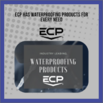 ECP Industry Leading Waterproofing Products for Every Need